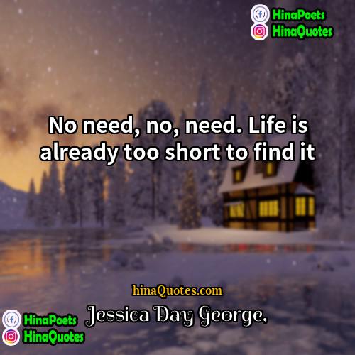 Jessica Day George Quotes | No need, no, need. Life is already